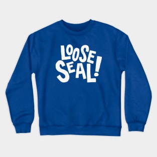 Loose Seal! - Arrested Development Quote Crewneck Sweatshirt